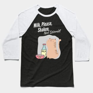 Milk, Please, Shaken, Not Stirred Baseball T-Shirt